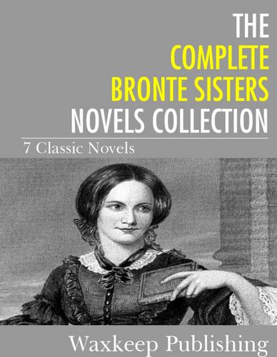 The Complete Bronte Sister Novels Collection
