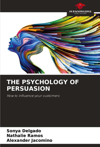THE PSYCHOLOGY OF PERSUASION
