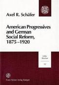 American Progressives and German Social Reform, 1875-1920
