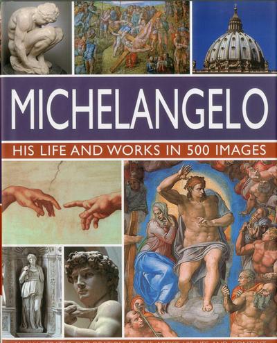 Michelangelo: His Life & Works In 500 Images