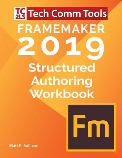 FrameMaker Structured Authoring Workbook (2019 Edition)
