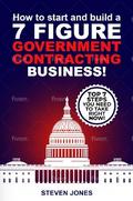 How To Start And Build A 7-Figure Government Contracting Business!