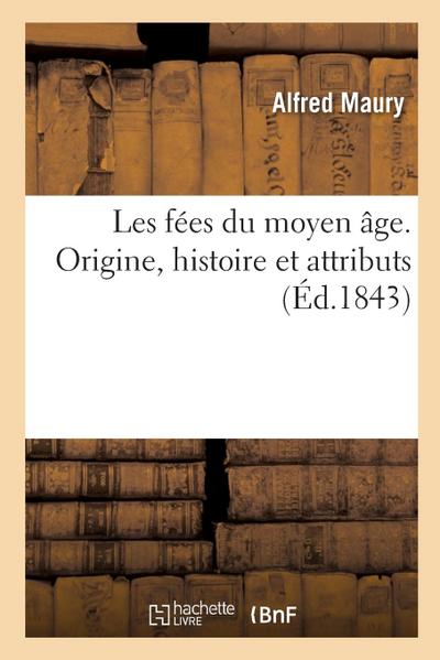 Les Fées Du Moyen Âge, Recherches Sur Leur Origine, Leur Histoire Et Leurs Attributs