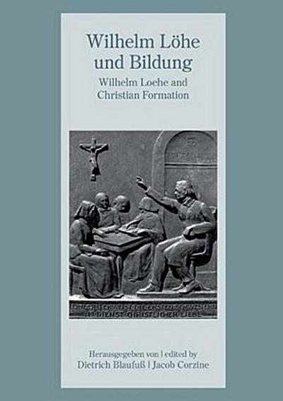 Wilhelm Löhe und Bildung - Wilhelm Loehe and Christian Formation