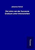 Die Lehre von der Successio Graduum unter Intestaterben