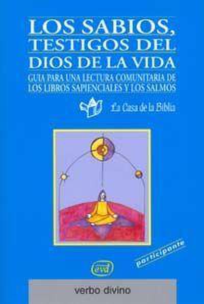 Los sabios, testigos del Dios de la vida participante : guía para una lectura comunitaria de los libros sapienciales y los salmos