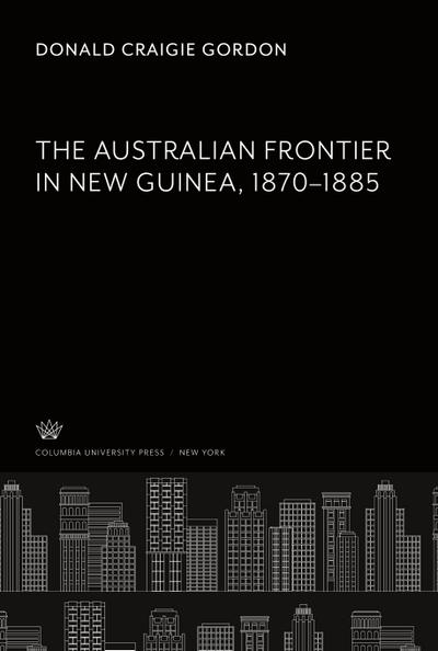 The Australian Frontier in New Guinea 1870-1885