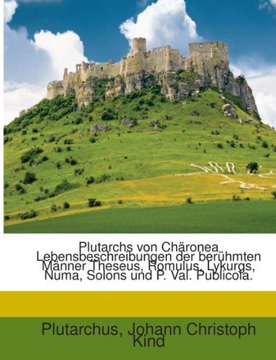 Plutarchs Von Chäronea Lebensbeschreibungen Der Berühmten Männer Theseus, Romulus, Lykurgs, Numa, Solons Und P.Val.Publicola, Volume 1