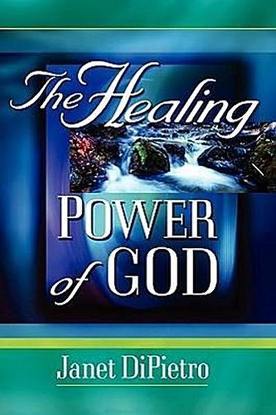 The Healing Power of God - Janet Dipietro