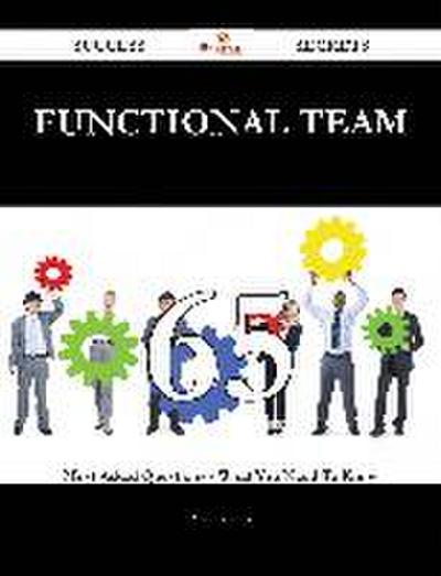 Functional Team 65 Success Secrets - 65 Most Asked Questions On Functional Team - What You Need To Know