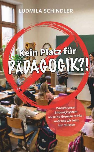 KEIN PLATZ FÜR PÄDAGOGIK?!