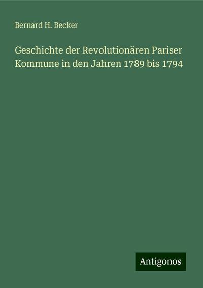 Becker, B: Geschichte der Revolutionären Pariser Kommune in