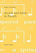 Accent and Metre in French: A Theory of the Relation Between Linguistic Accent and Metrical Practice in French, 1100-1900