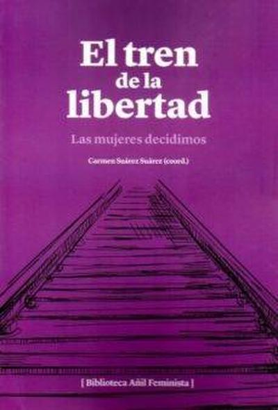 El tren de la libertad : las mujeres decidimos