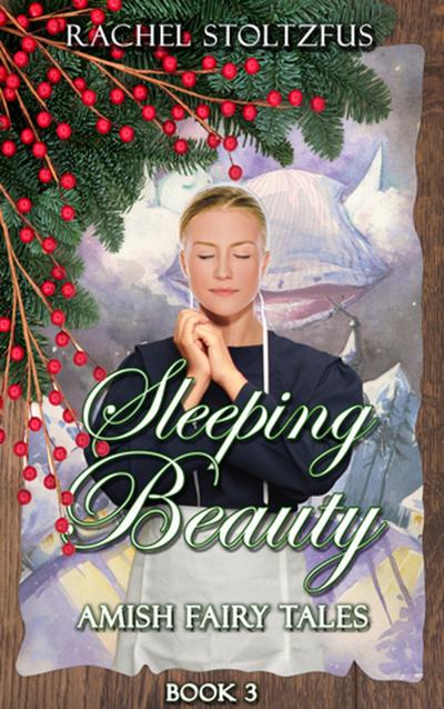 Amish Sleeping Beauty (Amish Fairy Tales (A Lancaster County Christmas) series, #3)