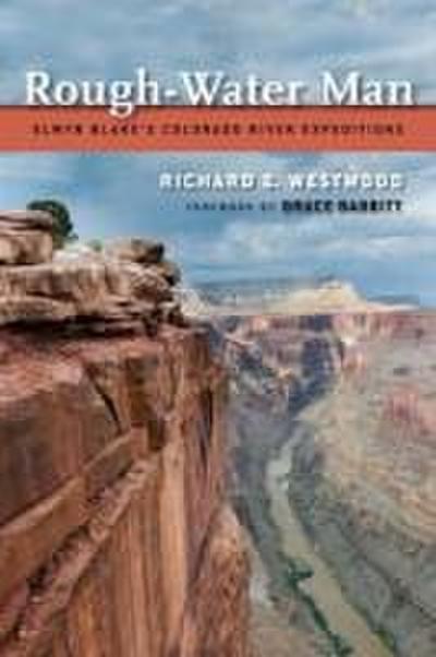 Rough-Water Man: Elwyn Blake’s Colorado River Expeditions