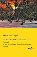 Die chemischen Wirkungen des Lichts und die Fotogr