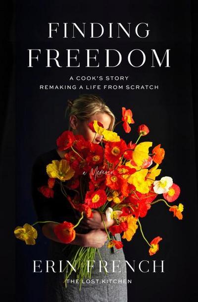 Finding Freedom: A Cook’s Story; Remaking a Life from Scratch