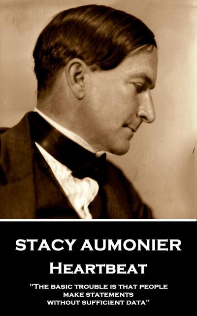 Aumonier, S: STACY AUMONIER - HEARTBEAT