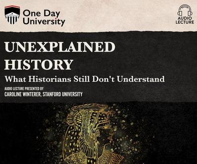 Unexplained History: What Historians Still Don’t Understand