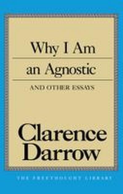 Why I Am an Agnostic and Other Essays