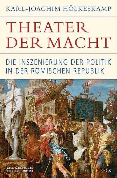 Theater der Macht: Die Inszenierung der Politik in der römischen Republik (Historische Bibliothek der Gerda Henkel Stiftung)