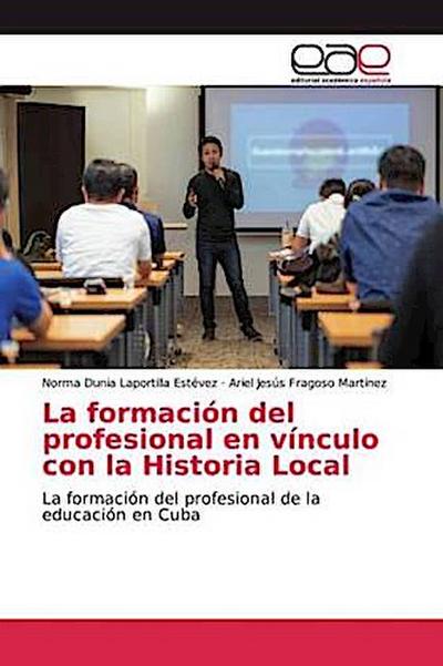 La formación del profesional en vínculo con la Historia Local