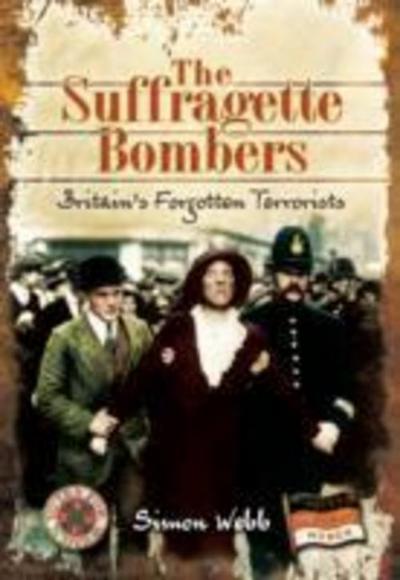 Suffragette Bombers: Britain’s Forgotten Terrorists