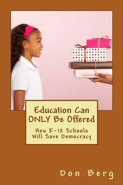 Education Can ONLY Be Offered: How K-12 Schools Will Save Democracy
