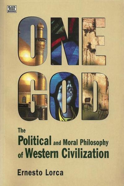 One God: The Political and Moral Philosophy of W - The Political and Moral Philosophy of Western Civilization