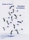 Rebecca Horn. Emotion in Motion