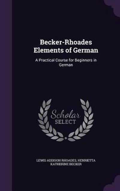 Becker-Rhoades Elements of German: A Practical Course for Beginners in German