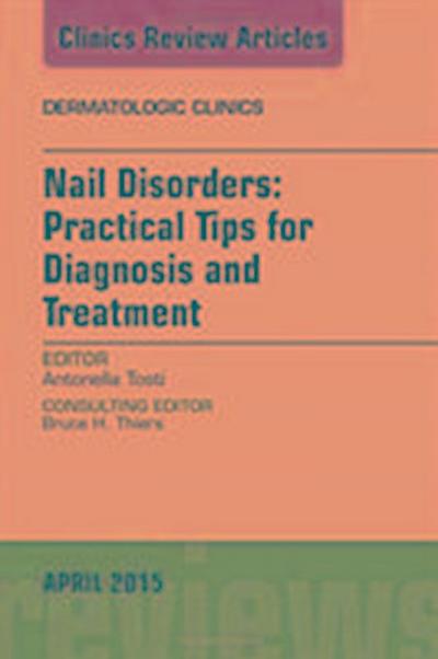 Nail Disorders: Practical Tips for Diagnosis and Treatment, an Issue of Dermatologic Clinics