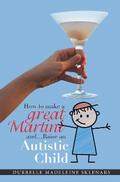 How to Make a Great Martini and Raise an Autistic Child*