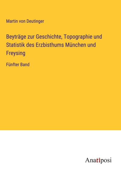 Beyträge zur Geschichte, Topographie und Statistik des Erzbisthums München und Freysing