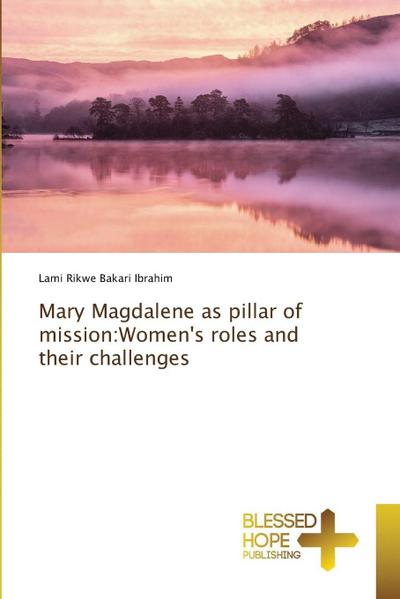 Mary Magdalene as pillar of mission:Women’s roles and their challenges