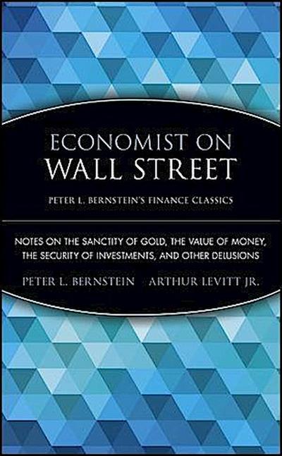 Economist on Wall Street (Peter L. Bernstein’s Finance Classics)