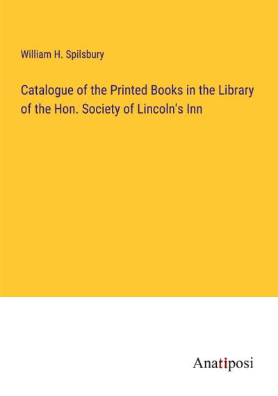 Catalogue of the Printed Books in the Library of the Hon. Society of Lincoln’s Inn