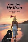 Guarding My Heart: The My Heart Series Book 1