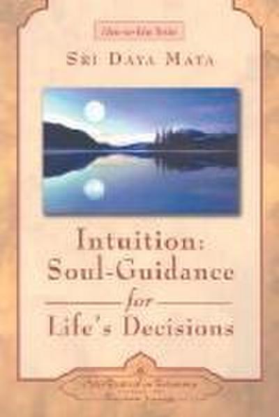 Intuition: Soul-Guidance for Life’s Decisions