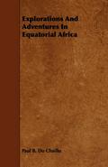 Explorations And Adventures In Equatorial Africa