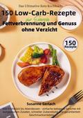Das Ultimative Keto Kochbuch: 150 Low-Carb-Rezepte