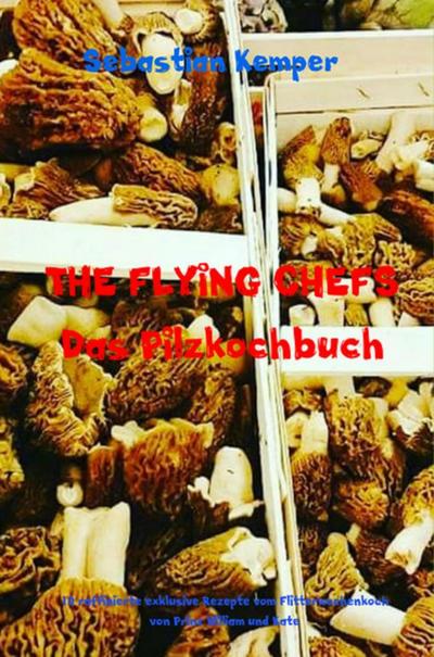 THE FLYING CHEFS Das Pilzkochbuch