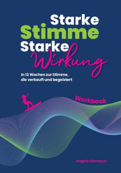 Starke Stimme, Starke Wirkung - Das WORKBOOK zum Buch