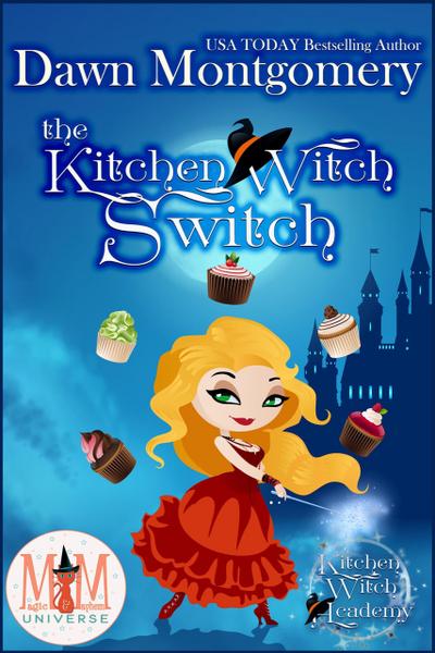 The Kitchen Witch Switch: Magic and Mayhem Universe (Kitchen Witch Academy, #1)
