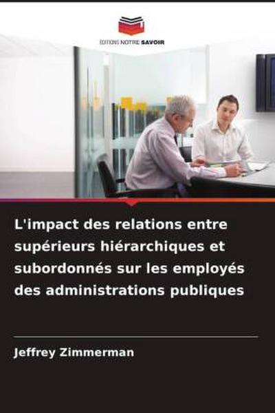 L’impact des relations entre supérieurs hiérarchiques et subordonnés sur les employés des administrations publiques