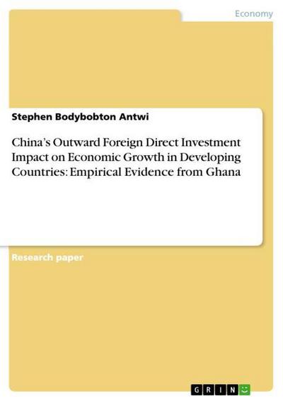 Chinas Outward Foreign Direct Investment Impact on Economic Growth in Developing Countries: Empirical Evidence from Ghana