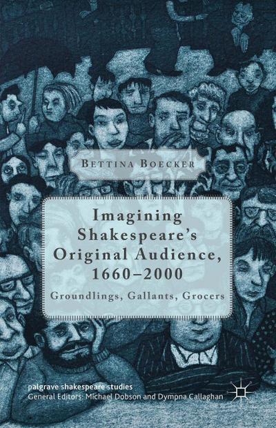 Imagining Shakespeare’s Original Audience, 1660-2000