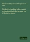 The libell of Englishe policye, 1436; text und metrische übersetzung von Wilhelm Hertzberg