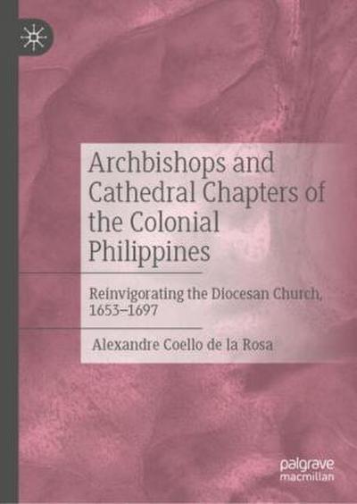 Archbishops and Cathedral Chapters of the Colonial Philippines